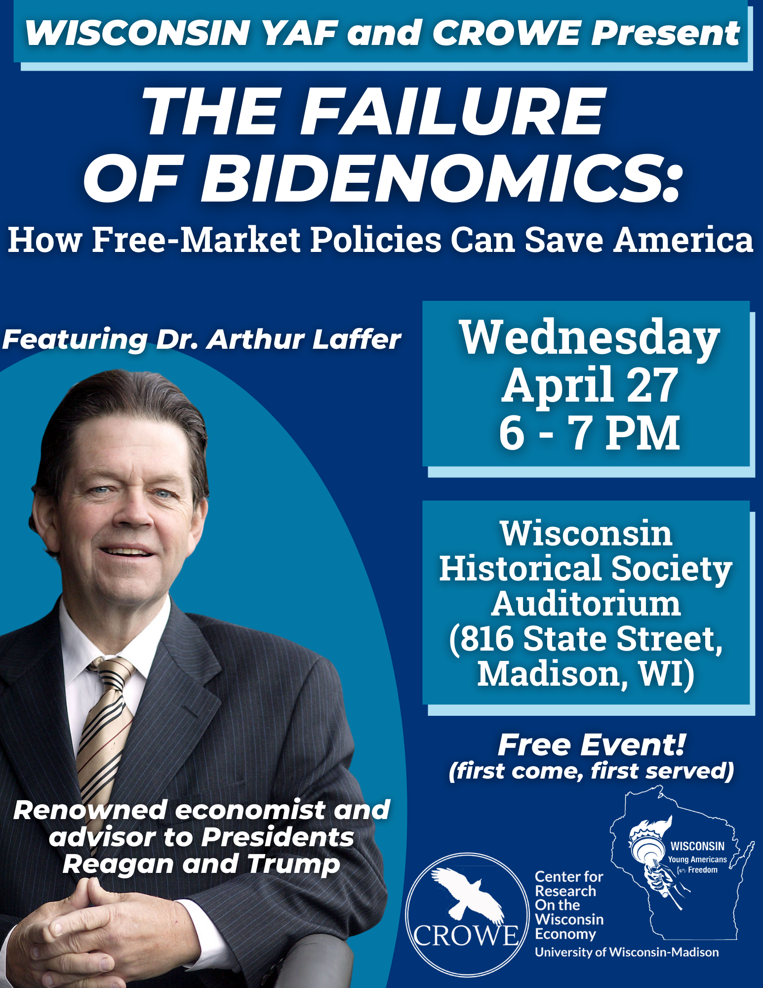 CROWE speaker event flyer hosted by dr arthur laffer, a renowned economist and advisor to Presidents Reagan and Trump, titled The failure of Bidenomics: how free market policies can save america". This talk will happen on April 27 from 6-7pm at the Wisconsin Historical Society Auditorium at 816 State St Madison WI
