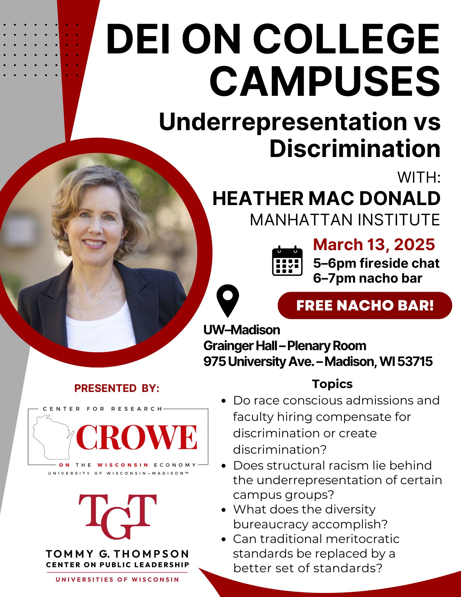 CROWE speaker event presented by Heather Mac Donald from the Manhattan Institute titled "DEI on College Campuses: Underrepresentation vs discrimination". Topics discussed include: role of race in hiring process, structural racism, diversity bureaucracy and replacement of tradition meritocratic standards into something better. This talk will happen on March 13th from 5-7PM at UW-Madison's Grainger Hall in the Plenary Room at 975 University Ave. Madison WI with a free nacho bar reception to follow.